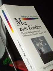 Mut zum Frieden : ber die Mglichkeiten einer Friedensentwicklung fr das Jahr 2000 / hrsg. von Wolfgang R. Vogt
