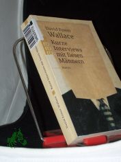 Kurze Interviews mit fiesen Mnnern : Storys / David Foster Wallace. [Aus dem Amerikan. von Marcus Ingendaay ...]