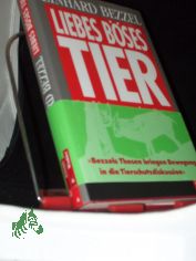 Liebes, bses Tier : die falsch verstandene Kreatur / Einhard Bezzel