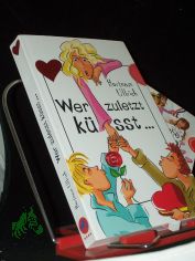 Wer zuletzt ksst ... / Hortense Ullrich