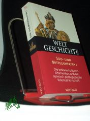 Weltgeschichte  Teil: Bd. 22., Sd- und Mittelamerika. - 1. Die Indianerkulturen Altamerikas und die spanisch-portugiesische Kolonialherrschaft / hrsg. und verf. von Richard Konetzke