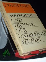 Methodik und Technik der Unterrichtsstunde / Nikolai Jakowlew. [bers.: Hans Mller]