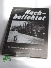 Nachbelichtet : d. Rhein.-Berg. Kreis von 1945 - 1960 / Albert Gnther (Fotos). Mark vom Hofe (Text). Hrsg.: E. H. Ullenboom