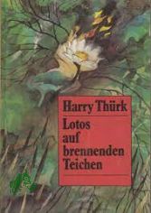 Lotos auf brennenden Teichen : Roman / Harry Thrk. [Ill.: Horst Bartsch]