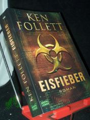 Eisfieber : Roman / Ken Follett. Ins Dt. bertr. von Till R. Lohmeyer und Christel Rost