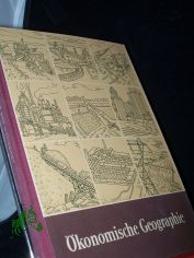 Lehrbuch der Erdkunde  Teil: Schuljahr. 10., konomische Geographie der wichtigsten Staaten der Erde / Nach e. Ms. von Wolfgang Gthler u. Karl Troeger. Kartograph. Bearb.: Walter Heidenreuter