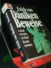 Beweise : Lokaltermin in fnf Kontinenten / Erich von Dniken