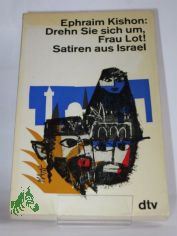 Drehn Sie sich um, Frau Lot : Satiren aus Israel / Ephraim Kishon. Ins Dt. bertr. von Friedrich Torberg