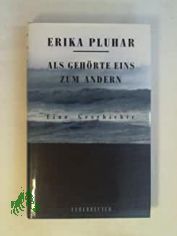 Als gehrte eins zum andern : eine Geschichte / Erika Pluhar