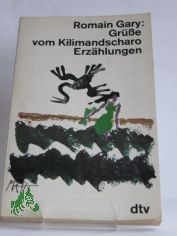 Grsse vom Kilimandscharo : Erzhlungen / Romain Gary. Aus d. Franz. von Margarete Bormann u. Gert Woerner