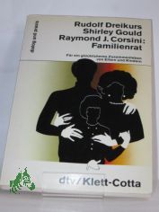 Familienrat : fr e. glcklicheres Zusammenleben von Eltern u. Kindern / Rudolf Dreikurs ; Shirley Gould ; Raymond J. Corsini. Vorw. von Sadie E. Dreikurs. Aus d. Amerikan. von Dietrich Hamm