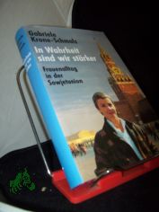 In Wahrheit sind wir strker : Frauenalltag in der Sowjetunion / Gabriele Krone-Schmalz
