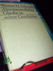 Alttestamentlicher Glaube in seiner Geschichte / Werner H. Schmidt