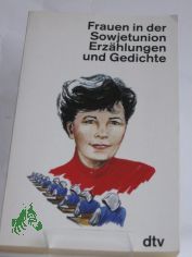 Frauen in der Sowjetunion : Erzhlungen und Gedichte / hrsg. von Andrea Wrle