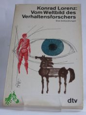 Vom Weltbild des Verhaltensforschers : 3 Abhandlungen aus: ber tierisches und menschliches Verhalten / Konrad Lorenz