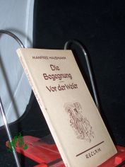 Die Begegnung Vor der Weser 2 Erzhlungen mit e. autobiograph. Nachw. / Manfred Hausmann