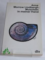 Muscheln in meiner Hand : e. Antwort auf d. Konflikte unseres Daseins / Anne Morrow Lindbergh. Dt. von Maria Wolff. Die Gedichte bers. Peter Stadlmayer