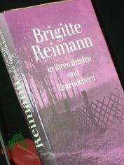 Brigitte Reimann in ihren Briefen und Tagebchern : e. Ausw. / hrsg. von Elisabeth Elten-Krause u. Walter Lewerenz
