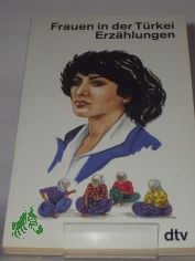 Frauen in der Trkei : Erzhlungen / hrsg. von Hanne Egghardt u. mit Gney