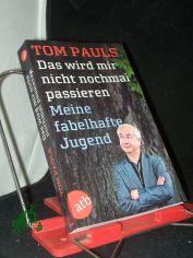 Das wird mir nicht nochmal passieren : meine fabelhafte Jugend / Tom Pauls mit Mario Senguth