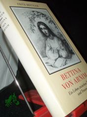 Bettina von Arnim : e. Leben zwischen Tag u. Traum / Fritz Bttger
