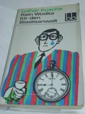 Kein Wodka fr den Staatsanwalt : Kleiner Ausflug in d. groe Taiga / Lothar Kusche