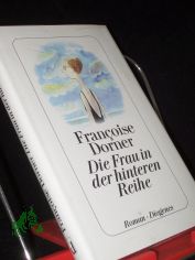 Die Frau in der hinteren Reihe : Roman / Franoise Dorner. Aus dem Franz. von Christel Gersch
