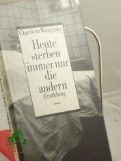 Heute sterben immer nur die andern : Erzhlung / Charlotte Worgitzky