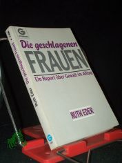 Die geschlagenen Frauen : e. Report ber Gewalt im Alltag / Ruth Eder