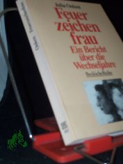 Feuerzeichenfrau : ein Bericht ber die Wechseljahre / Julia Onken