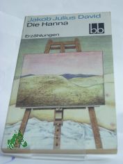 Die Hanna : Erzhlungen / Jakob Julius David. Ausw. Peter Goldammer