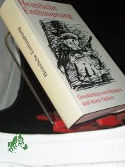 Heimliche Enthauptung : Geschichten von Henkern u. ihren Opfern / [hrsg. u. mit Autorenhinweisen von Hans Joachim u. Irene Kruse. Ill. von Erhard Grttner]