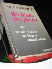 Wie Schalen einer Zwiebel oder wie wir zu Frauen und Mnnern gemacht werden / Anja Meulenbelt. [Aus d. Niederlnd. von Silke Lange]