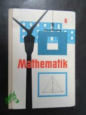 Mathematik - ein Lehrbuch fr die Oberschule  Teil: Klasse 6.