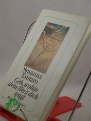 Geh, wohin dein Herz dich trgt : Roman / Susanna Tamaro. Aus dem Ital. von Maja Pflug