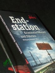 Endstation : kriminelle Fahrten und Fhrten / Wolfgang Kemmer (Hg.)