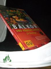 Balkon- und Kbelpflanzen fr Einsteiger : Einmaleins der Pflanzenpflege ; Pflanzen fr Balkon und Terasse auswhlen ; Gestaltungsvorschlge fr jede Jahreszeit / Joachim Mayer. Fotogr. von Friedrich Strau. Ill. von Renate Holzner. [Red.: 