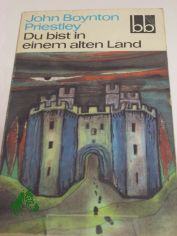 Du bist in einem alten Land / John Boynton Priestley. Aus d. Engl. bers. von Ernst Larsen