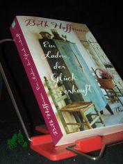 Ein Laden, der Glck verkauft : Roman / Beth Hoffman ; aus dem Amerikanischen von Jenny Merling