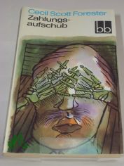 Zahlungsaufschub / Cecil Scott Forester. Aus d. Engl. bers. von Fortunat Weigel
