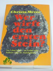 Wer wirft den ersten Stein? : am Leben lernen, im Leiden reifen ; seel. Hilfe fr Nachdenkl. / Christa Meves