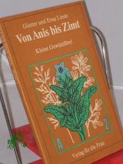 Von Anis bis Zimt : kleine Gewrzfibel / Gnter u. Erna Linde