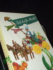 Ich helfe Mutti / Lutz Arnhold. [Bilder von Ursula Mattheuer-Neustdt]