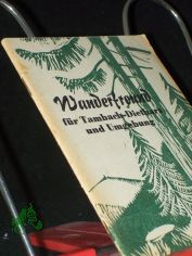 Wanderfreund fr Tambach-Dietharz und Umgebung / Hrsg. unter Mitarb. d. stdt. Kurverwaltg u. v. L. Scheffen