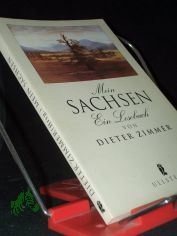 Mein Sachsen : ein Lesebuch / von Dieter Zimmer