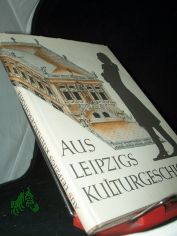 Aus Leipzigs Kulturgeschichte : Beitrge / Friedrich Schulze