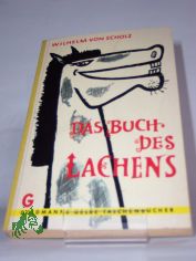 Das Buch des Lachens : Schnurren, Schwnke u. Anekdoten / Hrsg.: Wilhelm von Scholz