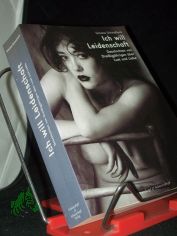 Ich will Leidenschaft : Geschichten von Dreiigjhrigen ber Lust und Liebe / Simone Schmollack