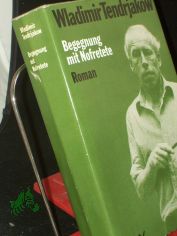 Begegnung mit Nofretete : Roman / Wladimir Tendrjakow. Aus d. Russ. von Ingeborg Schrder. Mit literaturgeschichtl. Anm. von Ralf Schrder