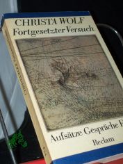 Fortgesetzter Versuch : Aufstze, Gesprche, Essays / Christa Wolf